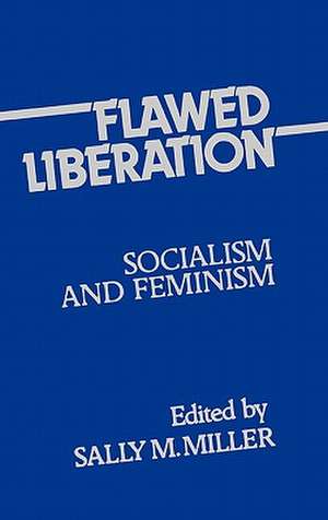 Flawed Liberation: Socialism and Feminism de Sally M. Miller