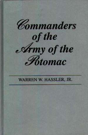 Commanders of the Army of the Potomac. de Warren W. Hassler