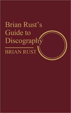 Brian Rust's Guide to Discography de Brian Rust