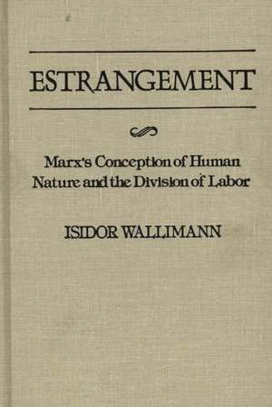 Estrangement: Marx's Conception of Human Nature and the Division of Labor de Isidor Wallimann