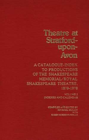 Theatre at Stratford-Upon-Avon [2 Volumes]: Set. a Catalogue-Index to Productions of the Shakespeare Memorial/Royal Shakespeare Theatre, 1879-1978 de Michael Mullin