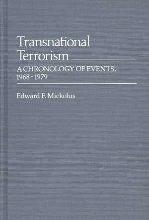 Transnational Terrorism: A Chronology of Events, 1968-1979 de Edward F. Mickolus