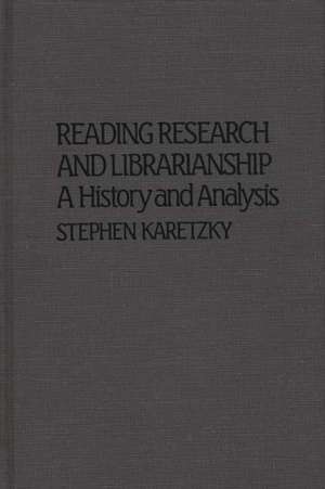 Reading Research and Librarianship: A History and Analysis de Stephen Karetzky