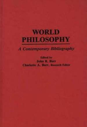 Handbook of World Philosophy: Contemporary Developments Since 1945 de John Roy Burr