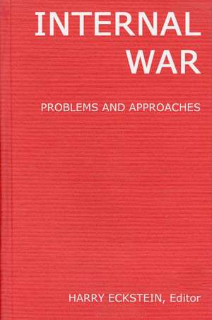 Internal War: Problems and Approaches de Harry Eckstein