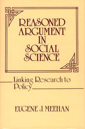 Reasoned Argument in Social Science: Linking Research to Policy de Eugene J. Meehan