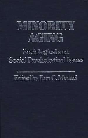 Minority Aging: Sociological and Social Psychological Issues de Ron Manuel