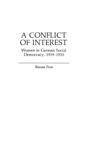 A Conflict of Interest: Women in German Social Democracy, 1919-1933 de Renate Pore