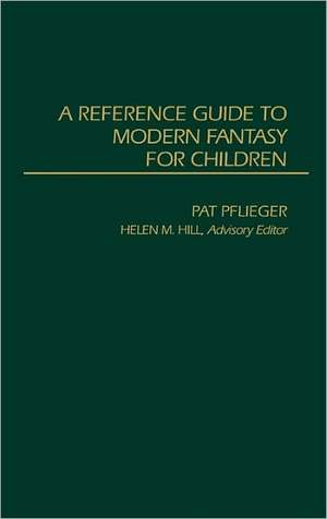 A Reference Guide to Modern Fantasy for Children de Helen M. Hill