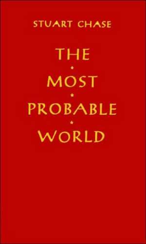 The Most Probable World de Stuart Chase