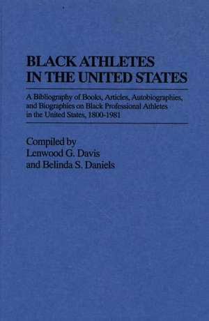 Black Athletes in the United States: A Bibliography of Books, Articles, Autobiographies, and Biographies on Black Professional Athletes in the United States, 1880-1981 de Belinda S. Daniels