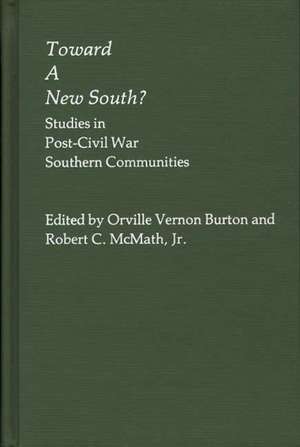 Toward a New South: ? Studies in Post-Civil War Southern Communities de Orville Vernon Burton