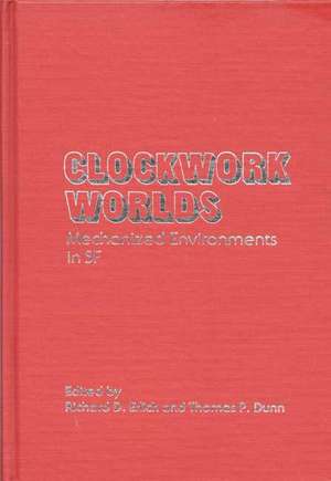 Clockwork Worlds: Mechanized Environments in SF de Thomas P. Dunn