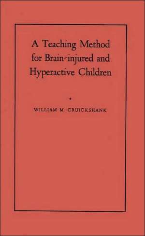 A Teaching Method for Brain-Injured and Hyperactive Children: A Demonstration-Pilot Study de William M. Cruickshank