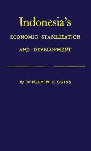 Indonesia's Economic Stabilization and Development de Benjamin Howard Higgins