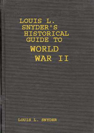 Louis L. Snyder's Historical Guide to World War II de Louis L. Snyder