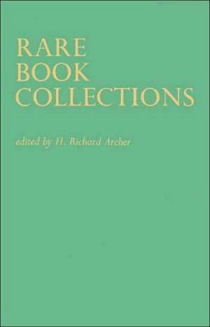 Rare Book Collections: Some Theoretical and Practical Suggestions for Use by Librarians and Students de Unknown