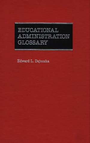 Educational Administration Glossary de Mary B Dejnozka