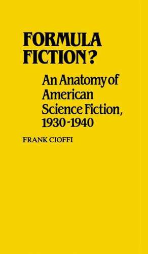 Formula Fiction?: An Anatomy of American Science Fiction, 1930-1940 de Frank Cioffi