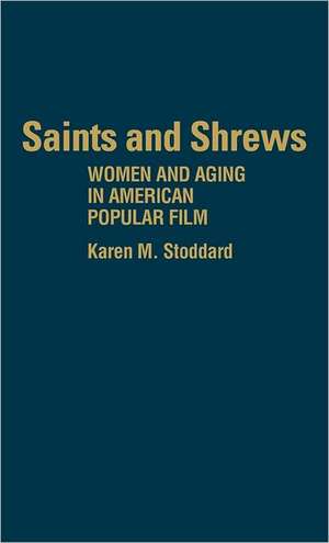 Saints and Shrews: Women and Aging in American Popular Film de Karen M. Stoddard