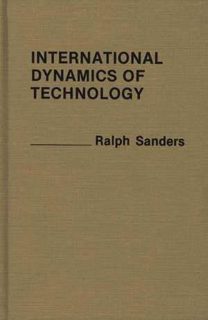 International Dynamics of Technology. de Ralph Sanders