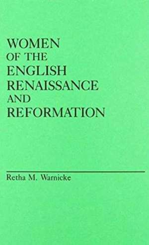 Women of the English Renaissance and Reformation. de Retha M. Warnicke