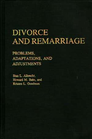 Divorce and Remarriage: Problems, Adaptations, and Adjustments de Stan L. Albrecht