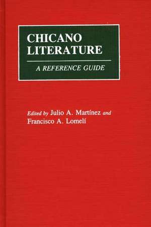 Chicano Literature: A Reference Guide de Julio A. Martinez