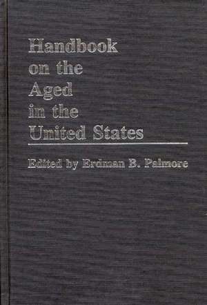 Handbook on the Aged in the United States de Erdman B. Palmore