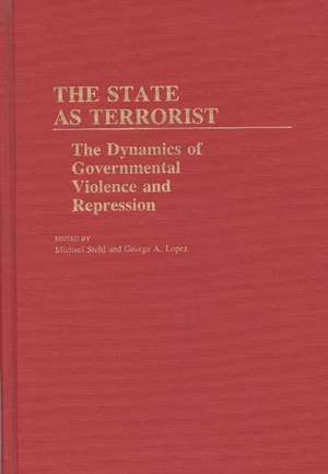 The State as Terrorist: The Dynamics of Governmental Violence and Repression de Michael Stohl