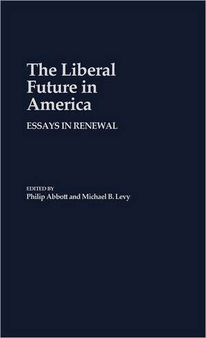 The Liberal Future in America: Essays in Renewal de Philip Abbot