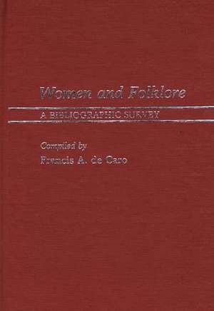 Women and Folklore: A Bibliographic Survey de F. A. De Caro