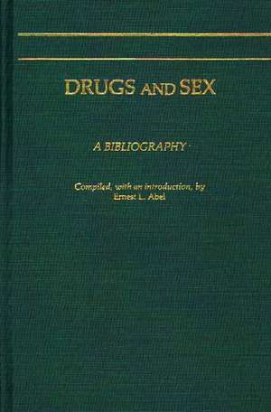 Drugs and Sex: A Bibliography de Ernest L. Abel