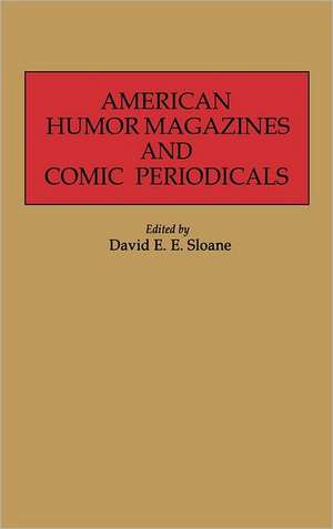 American Humor Magazines and Comic Periodicals de David E. E. Sloane