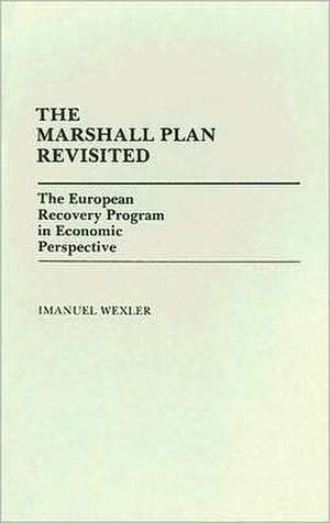 The Marshall Plan Revisited: The European Recovery Program in Economic Perspective de Imanuel Wexler