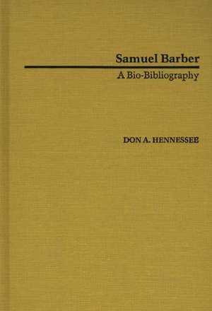 Samuel Barber: A Bio-Bibliography de Don A. Hennessee