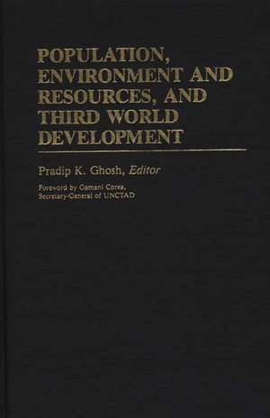 Population, Environment and Resources, and Third World Development de Pradip K. Ghosh