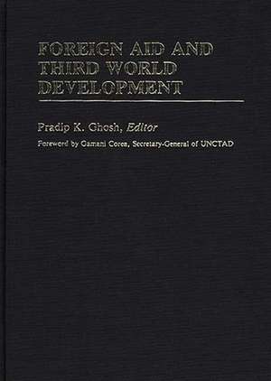 Foreign Aid and Third World Development de Pradip K. Ghosh