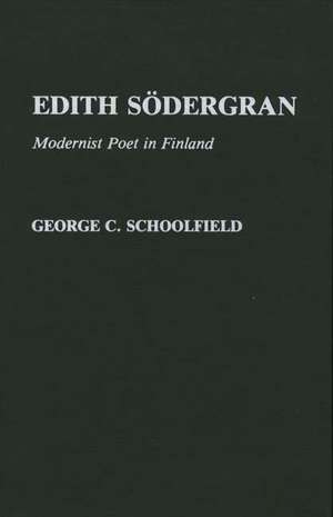 Edith Sodergran: Modernist Poet in Finland de George C. Schoolfield