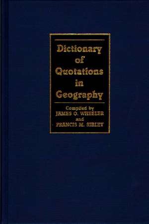 Dictionary of Quotations in Geography de James O. Wheeler