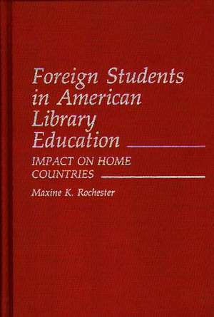 Foreign Students in American Library Education: Impact on Home Countries de Maxine K. Rochester