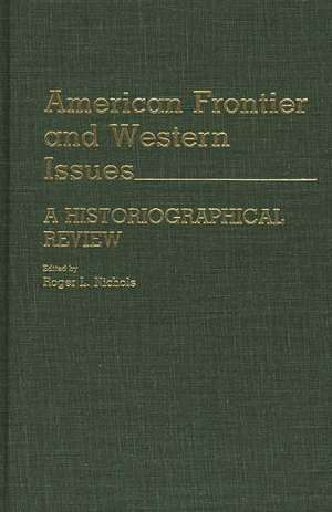 American Frontier and Western Issues: An Historiographical Review de Roger L. Nichols