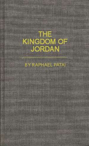 The Kingdom of Jordan. de Raphael Patai