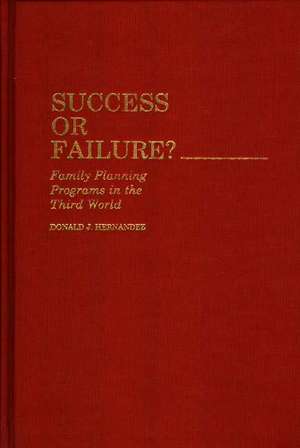 Success or Failure: Family Planning Programs in the Third World de Donald J. Hernandez