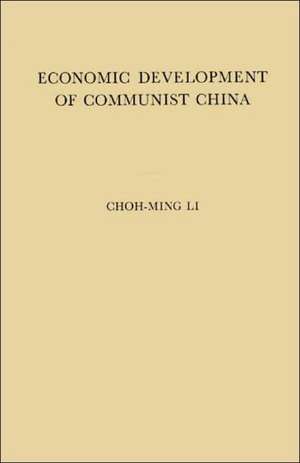 Economic Development of Communist China: An Appraisal of the First Five Years of Industrialization de Choh-Ming Li