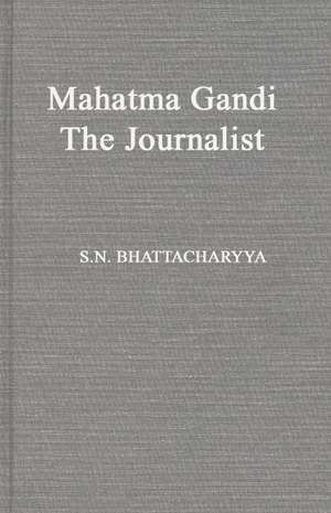 Mahatma Gandhi the Journalist de S. N. Bhattacharyya