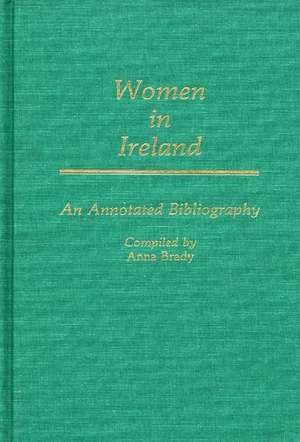 Women in Ireland: An Annotated Bibliography de Anna Brady