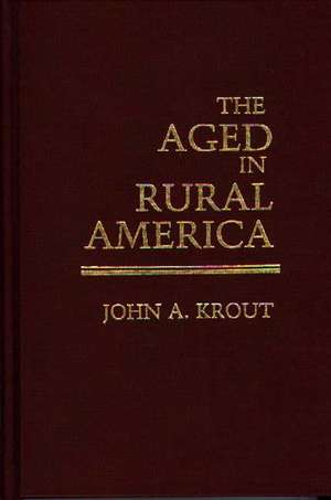 The Aged in Rural America de John Krout