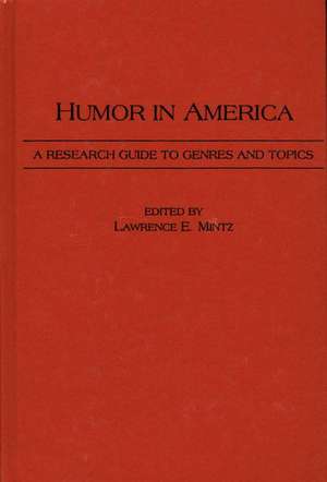 Humor in America: A Research Guide to Genres and Topics de Lawrence E. Mintz