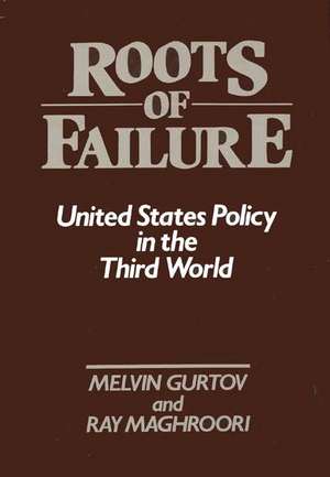 Roots of Failure: United States Policy in the Third World de Mel Gurtov